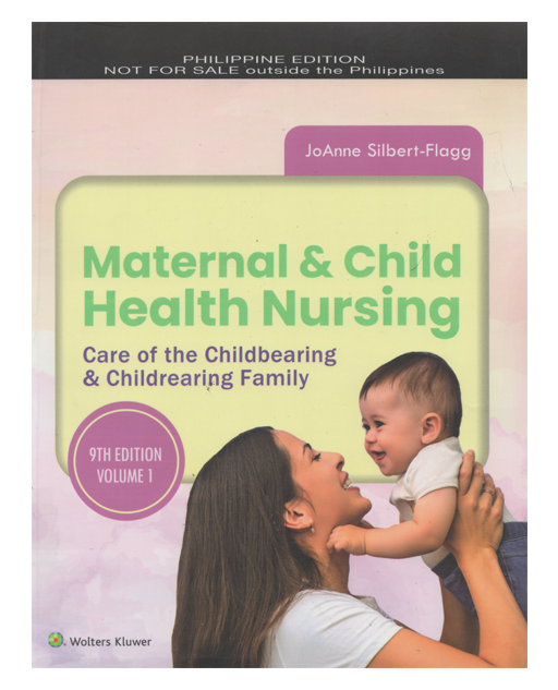 Maternal & Child Health Nursing: Care of the Childbearing & Childrearing Family 9th Edition Volume 1 By: JoAnne Silbert-Flagg Nursing